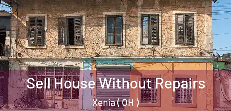  Sell House Without Repairs Xenia ( OH )