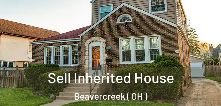  Sell Inherited House Beavercreek ( OH )