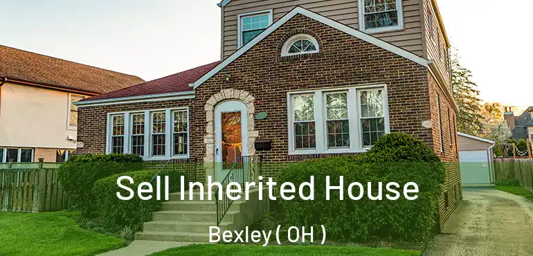  Sell Inherited House Bexley ( OH )