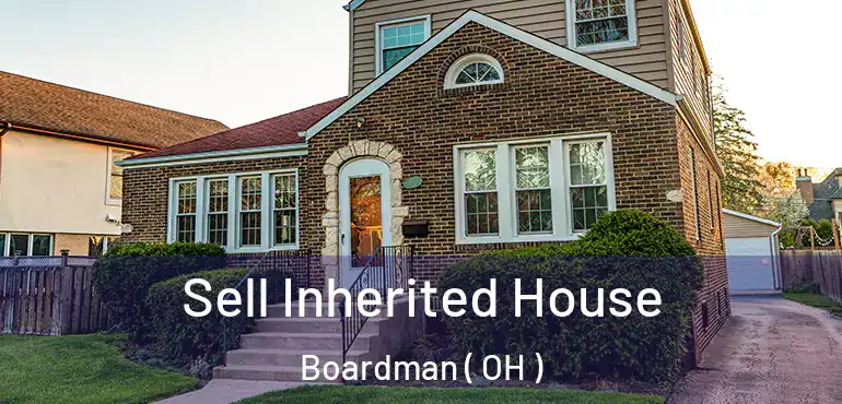  Sell Inherited House Boardman ( OH )