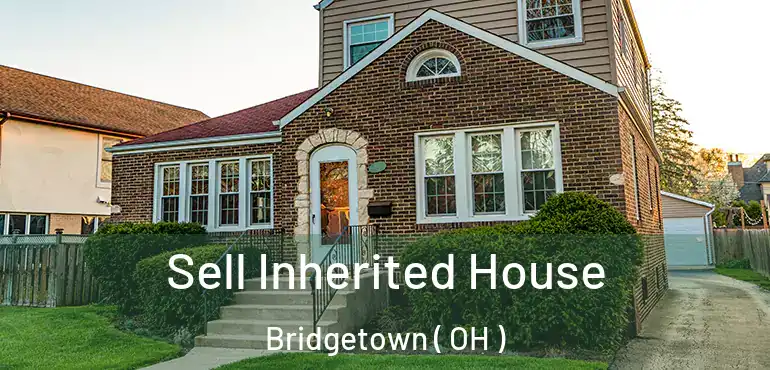  Sell Inherited House Bridgetown ( OH )
