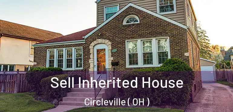  Sell Inherited House Circleville ( OH )