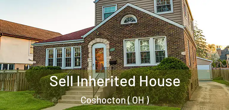  Sell Inherited House Coshocton ( OH )
