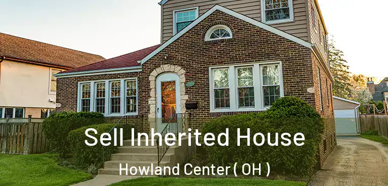 Sell Inherited House Howland Center ( OH )