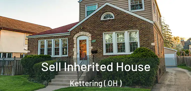  Sell Inherited House Kettering ( OH )
