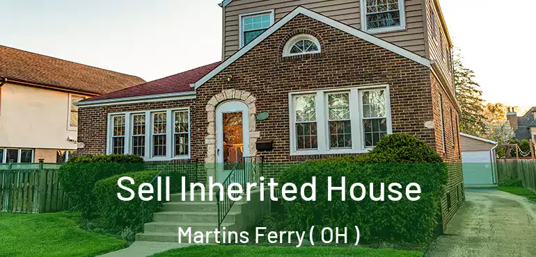  Sell Inherited House Martins Ferry ( OH )