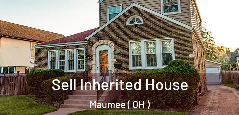  Sell Inherited House Maumee ( OH )