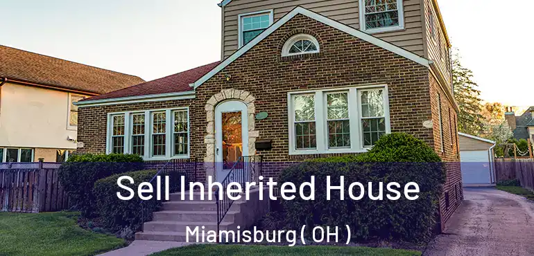  Sell Inherited House Miamisburg ( OH )