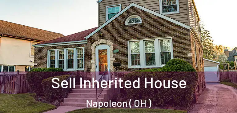  Sell Inherited House Napoleon ( OH )
