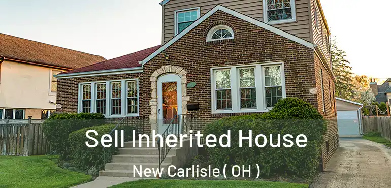  Sell Inherited House New Carlisle ( OH )