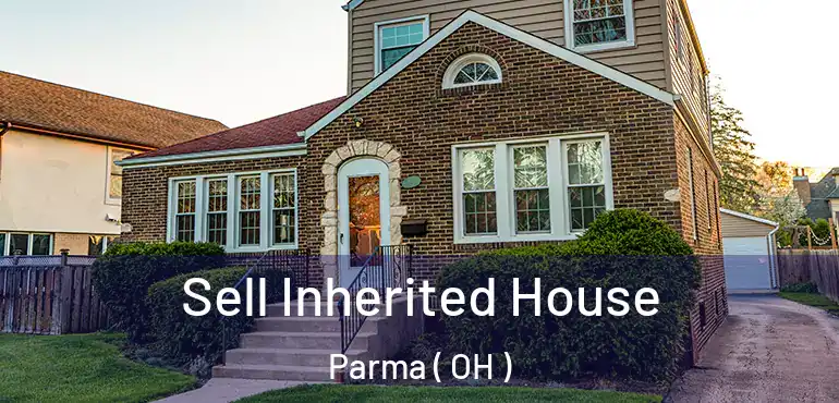  Sell Inherited House Parma ( OH )