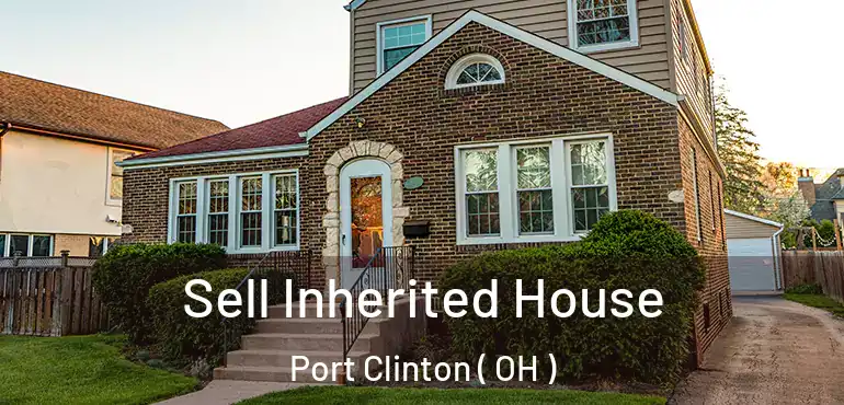  Sell Inherited House Port Clinton ( OH )
