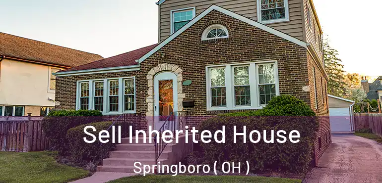  Sell Inherited House Springboro ( OH )