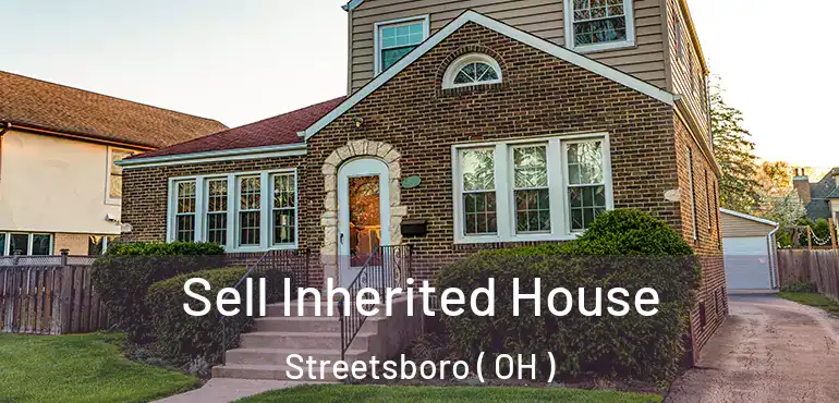  Sell Inherited House Streetsboro ( OH )