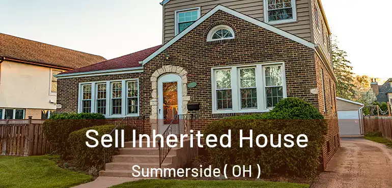  Sell Inherited House Summerside ( OH )