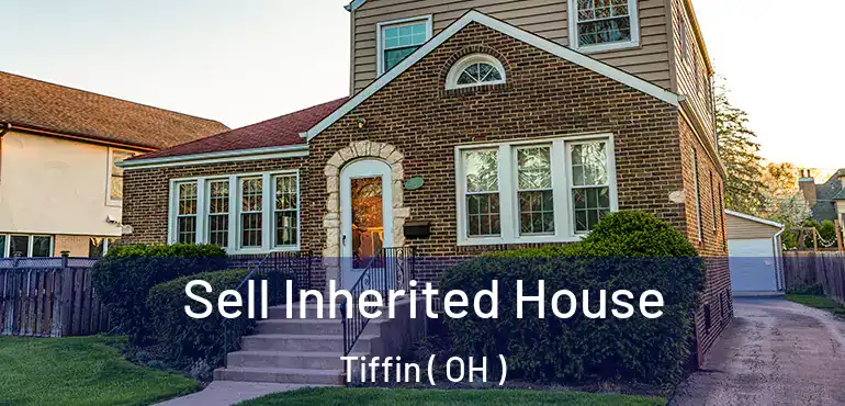  Sell Inherited House Tiffin ( OH )