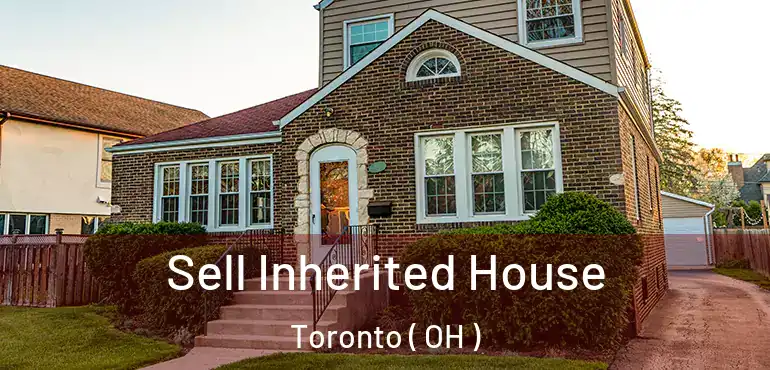  Sell Inherited House Toronto ( OH )