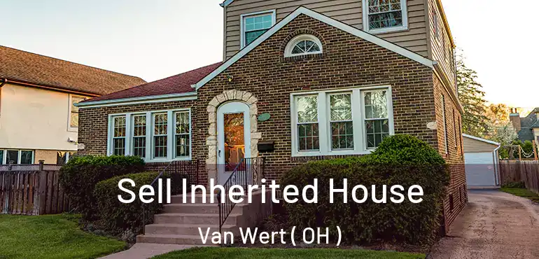  Sell Inherited House Van Wert ( OH )