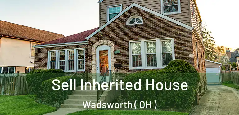  Sell Inherited House Wadsworth ( OH )