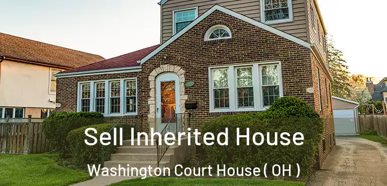  Sell Inherited House Washington Court House ( OH )
