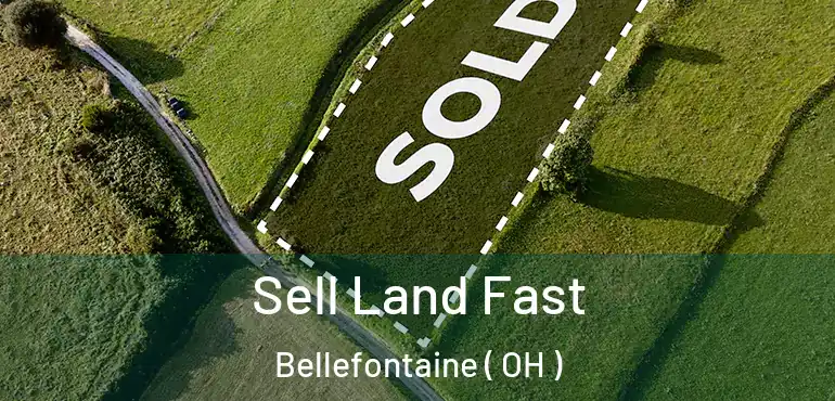  Sell Land Fast Bellefontaine ( OH )