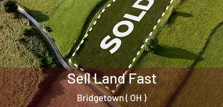  Sell Land Fast Bridgetown ( OH )