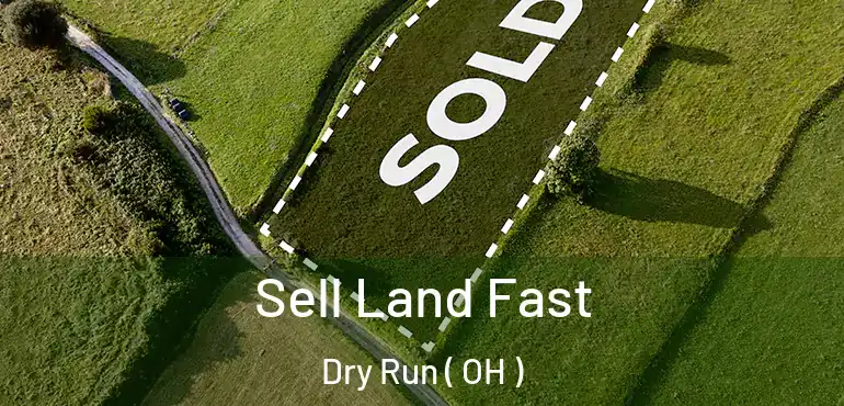  Sell Land Fast Dry Run ( OH )