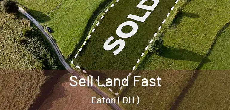  Sell Land Fast Eaton ( OH )