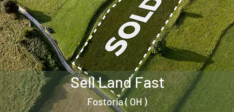 Sell Land Fast Fostoria ( OH )