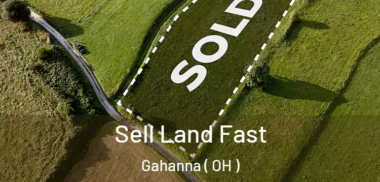  Sell Land Fast Gahanna ( OH )