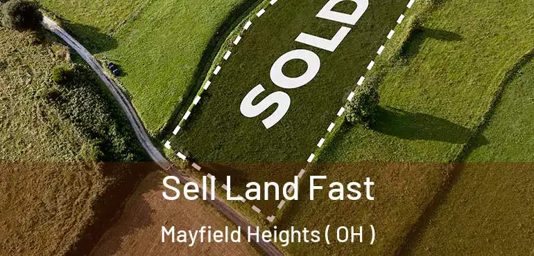  Sell Land Fast Mayfield Heights ( OH )