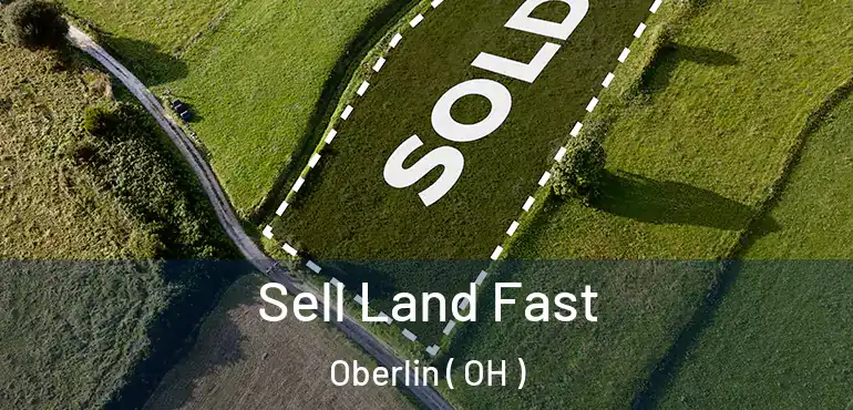  Sell Land Fast Oberlin ( OH )