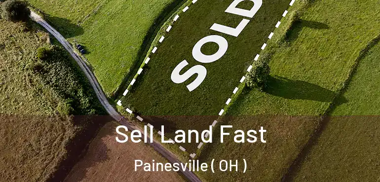  Sell Land Fast Painesville ( OH )
