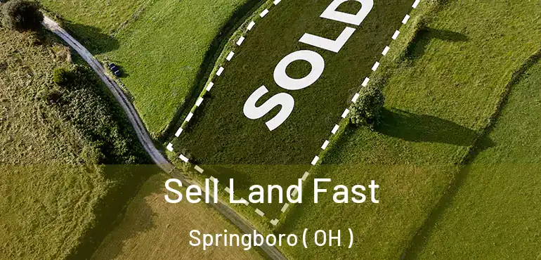 Sell Land Fast Springboro ( OH )