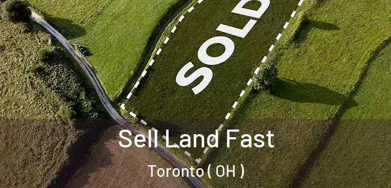  Sell Land Fast Toronto ( OH )