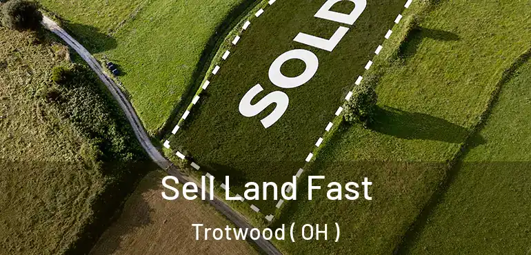  Sell Land Fast Trotwood ( OH )