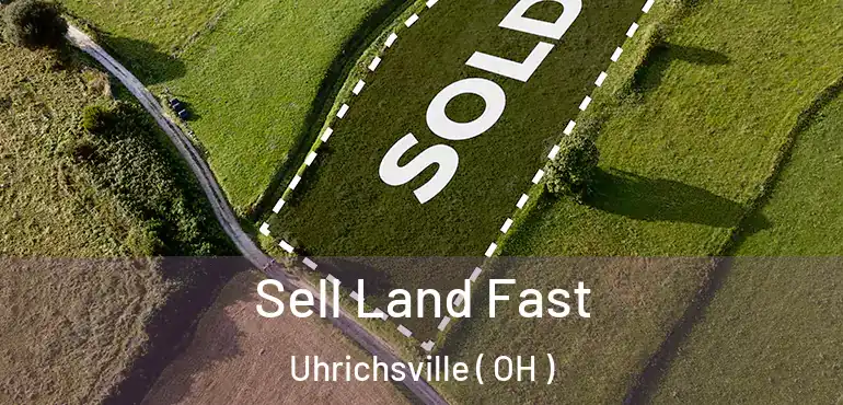  Sell Land Fast Uhrichsville ( OH )