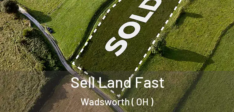  Sell Land Fast Wadsworth ( OH )