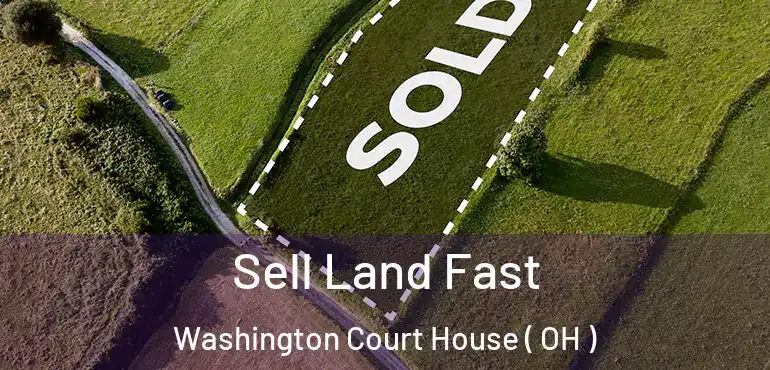  Sell Land Fast Washington Court House ( OH )