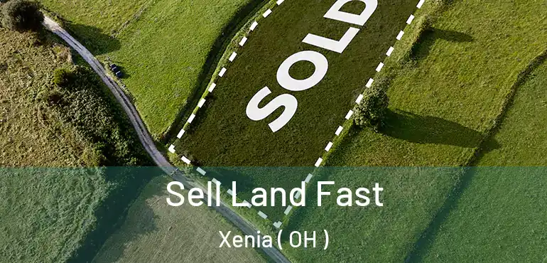  Sell Land Fast Xenia ( OH )