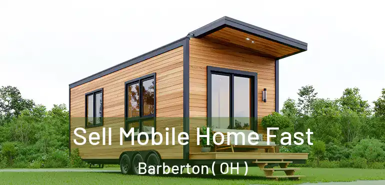  Sell Mobile Home Fast Barberton ( OH )