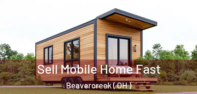 Sell Mobile Home Fast Beavercreek ( OH )