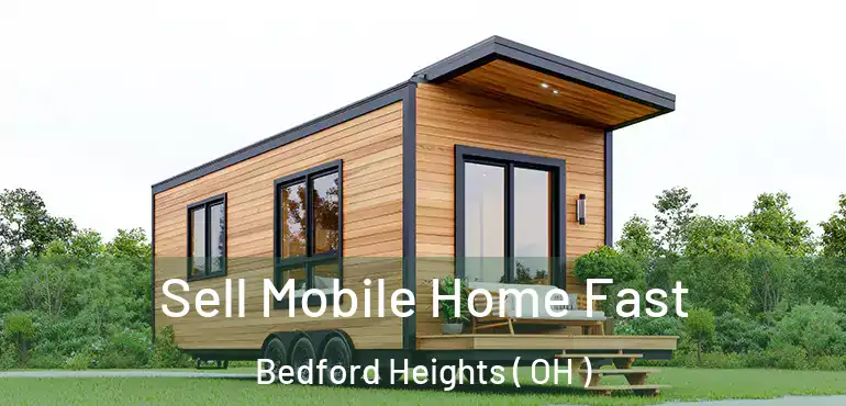  Sell Mobile Home Fast Bedford Heights ( OH )