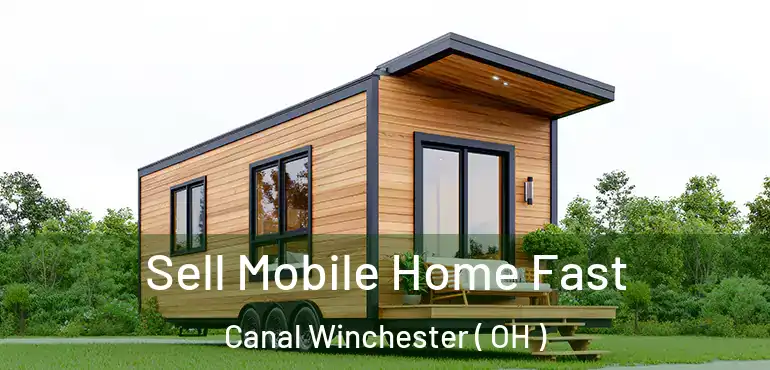  Sell Mobile Home Fast Canal Winchester ( OH )