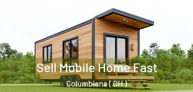  Sell Mobile Home Fast Columbiana ( OH )