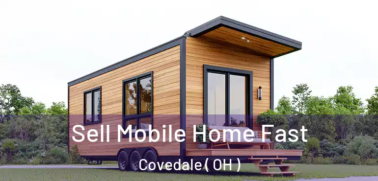  Sell Mobile Home Fast Covedale ( OH )
