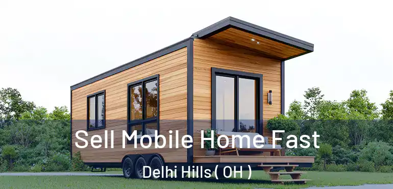  Sell Mobile Home Fast Delhi Hills ( OH )