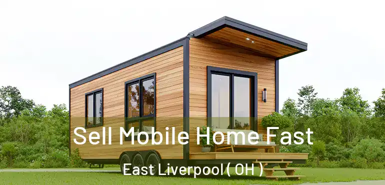  Sell Mobile Home Fast East Liverpool ( OH )