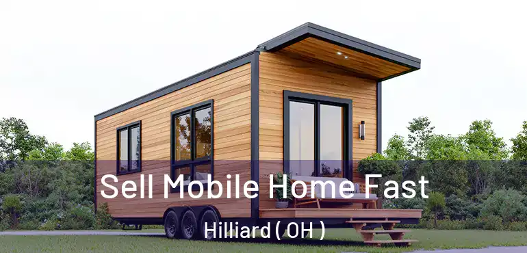  Sell Mobile Home Fast Hilliard ( OH )