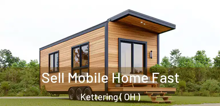  Sell Mobile Home Fast Kettering ( OH )